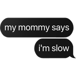 my mommy says i'm not fast text