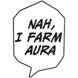 NAH, I FARM AURA