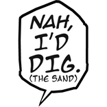 Nah, I'd Dig