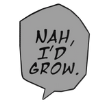 Nah I'd Grow.