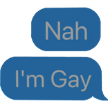 Nah I'm Gay Text