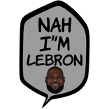 [⏳] Nah I'm Lebron [Speech bubble]