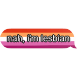 nah, i'm les bian pride text bubble