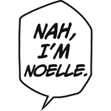 Nah I'm Noelle.