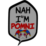 [⏳] Nah I'm Pomni [Speech bubble]