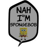 [⏳] Nah I'm Spongebob [Speech bubble]