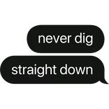 never dig straight down mine text bubble