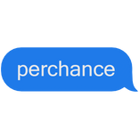 perchance blue text message bubble