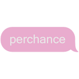 perchance pink text message bubble