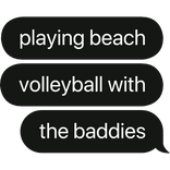 playing beach volleyball w the baddies text bubble