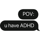 POV: ADHD text bubble