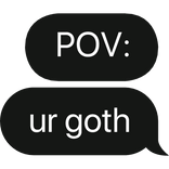 POV: ur goth text bubble