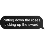 putting down the roses - text bubble in black