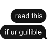 read this if ur gullible text bubble