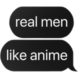 real men like anime text