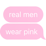 [⏳] real men wear pink Text