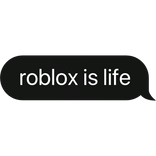 roblox is life text bubble