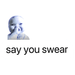 say you swear Baby meme (white)