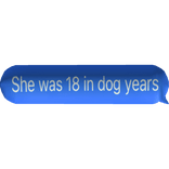 “She was 18 in dog years” (Blue)