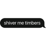 shiver me timbers pirate text bubble