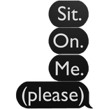 Sit on (please)