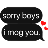 sorry boys, i mog you. text