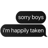sorry boys i'm happily taken text
