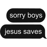 sorry boys, jesus saves