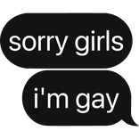 sorry girls, i'm gay text