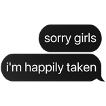 sorry girls i'm happily taken text