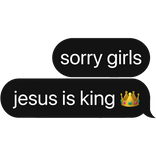 sorry girls, jesus is king 👑 text