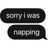sorry i was napping text bubble