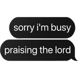 sorry i'm busy praising the lord text