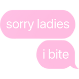 sorry ladies i bite text