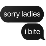 sorry ladies i bite text