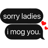 sorry ladies, i mog you. text