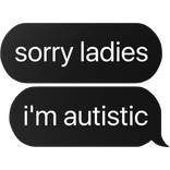 sorry ladies i'm aut text