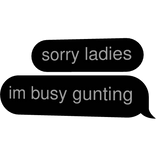 sorry ladies im busy gunting gunter text bubble