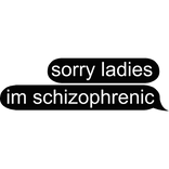 sorry ladies im insane text