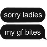 sorry ladies my good friend BITES