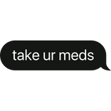 take ur meds text bubble
