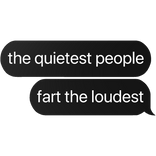 the quietest people fart the loudest text