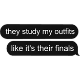 they study my outfits like its finals DTI slay