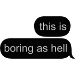 this is boring as hell