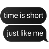 time is short just like me text