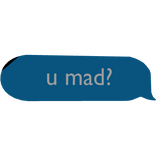 "u mad" Text Chat Bubble