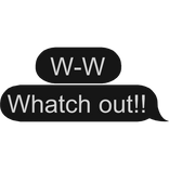 W-W Whatch out!! text