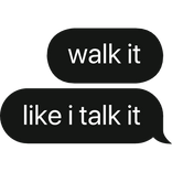 walk it like i talk it text bubble