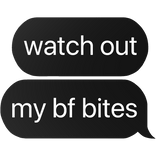 watch out my best friend bites text