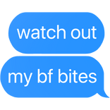 watch out my best friend bites text